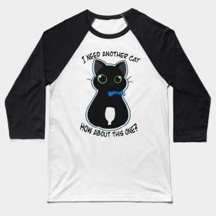 I Need a New Cat. How About This One? Baseball T-Shirt